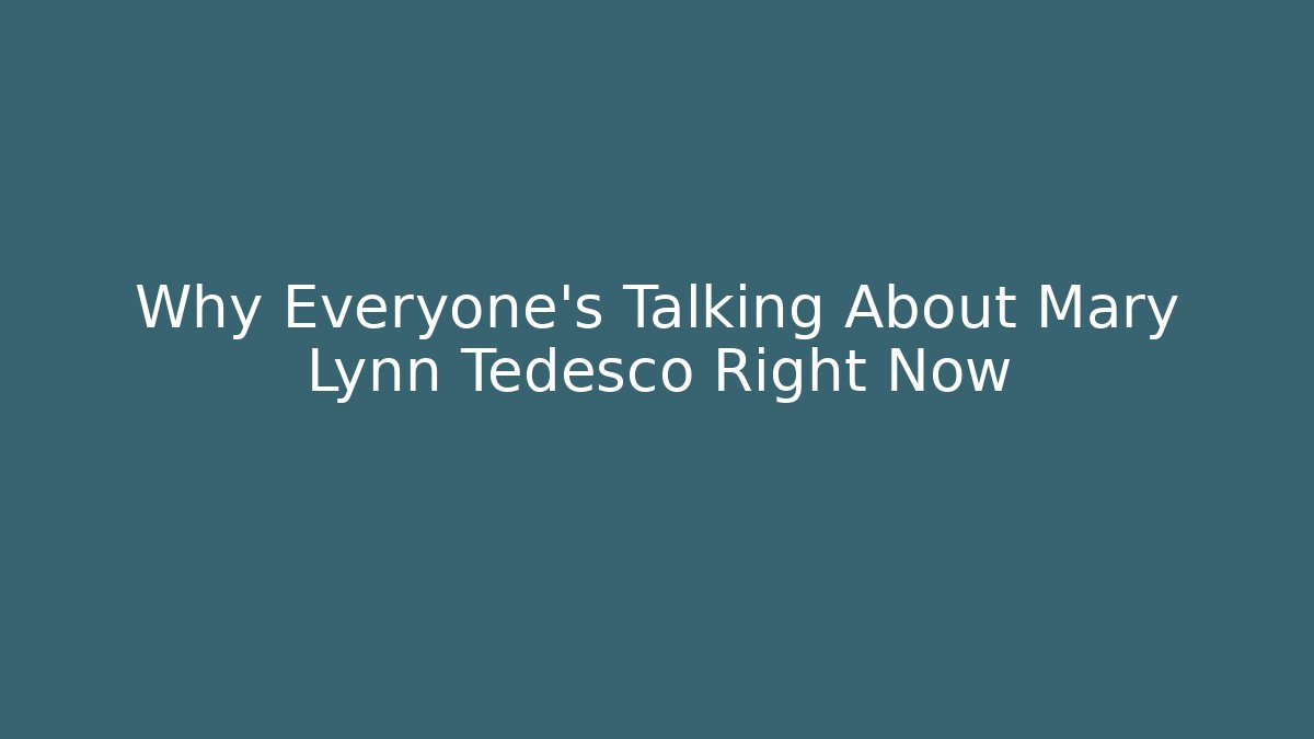 Why Everyone's Talking About Mary Lynn Tedesco Right Now
