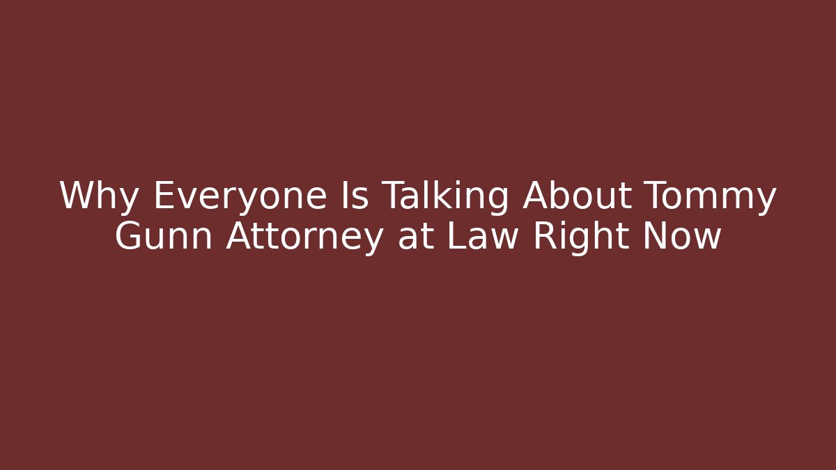 Why Everyone Is Talking About Tommy Gunn Attorney at Law Right Now