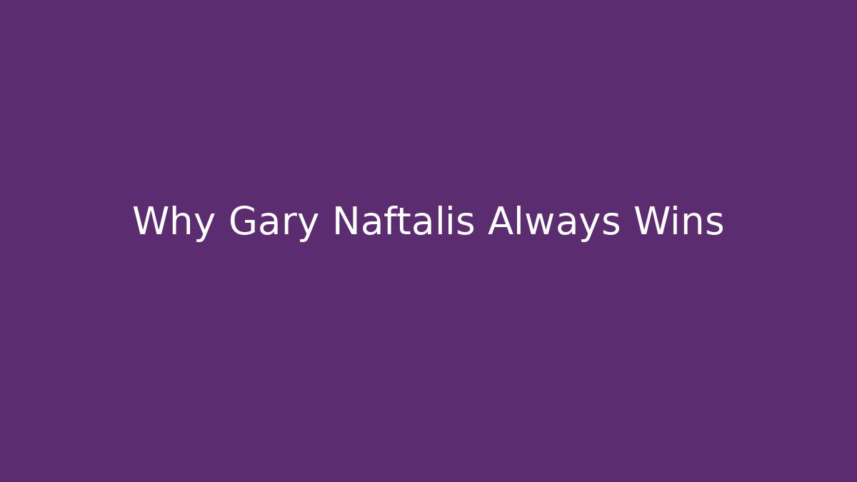 Why Gary Naftalis Always Wins