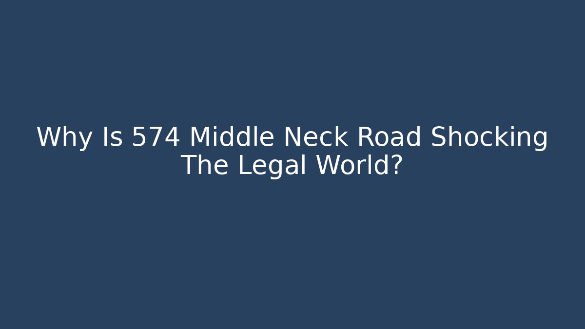 Why Is 574 Middle Neck Road Shocking The Legal World? - V Auction