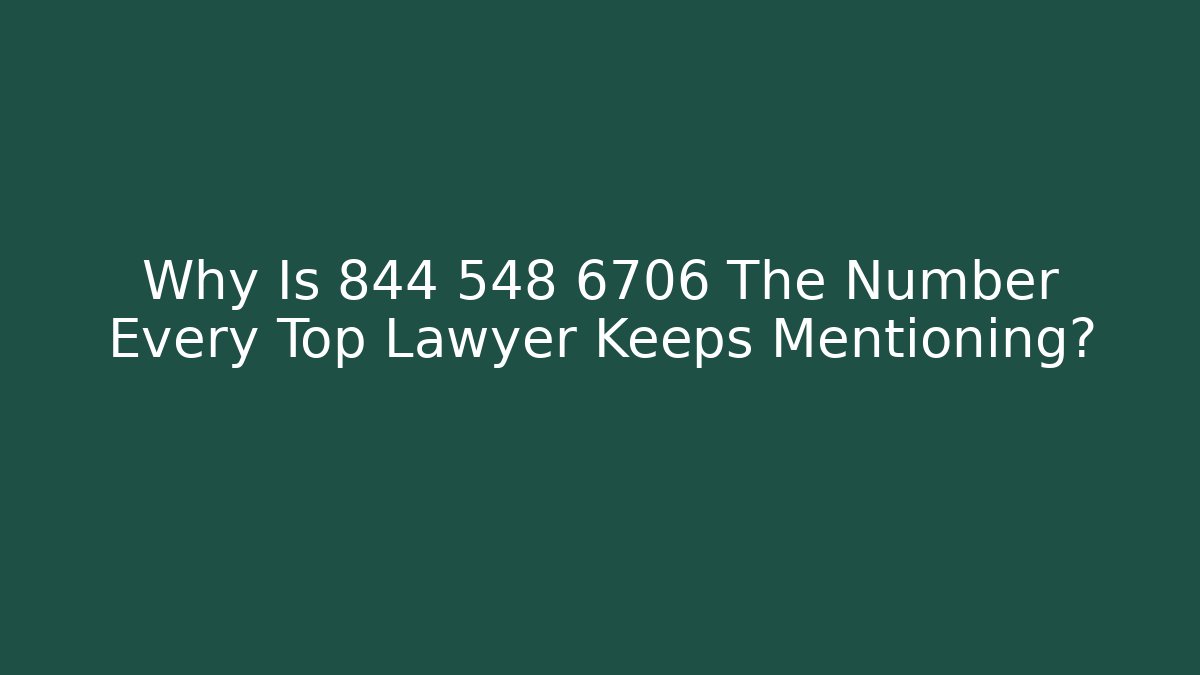 Why Is 844 548 6706 The Number Every Top Lawyer Keeps Mentioning?