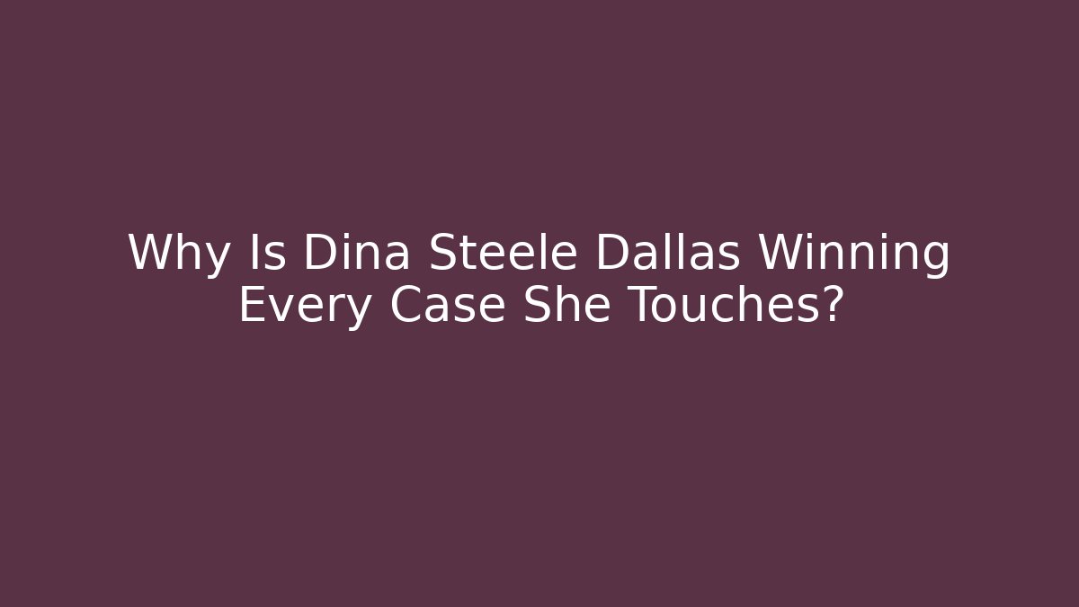 Why Is Dina Steele Dallas Winning Every Case She Touches?