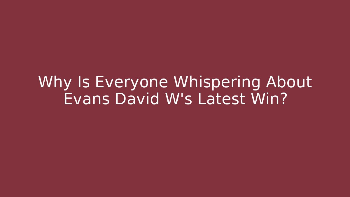 Why Is Everyone Whispering About Evans David W's Latest Win? - V Auction