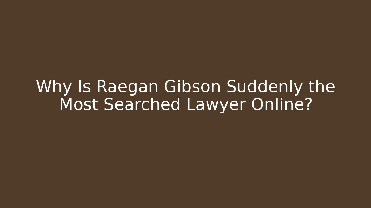 Why Is Raegan Gibson Suddenly the Most Searched Lawyer Online? - V Auction
