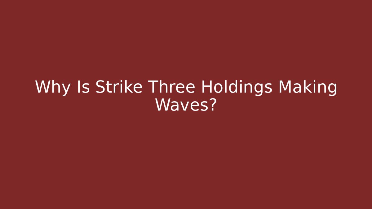 Why Is Strike Three Holdings Making Waves?