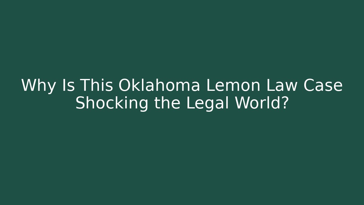 Why Is This Oklahoma Lemon Law Case Shocking the Legal World?