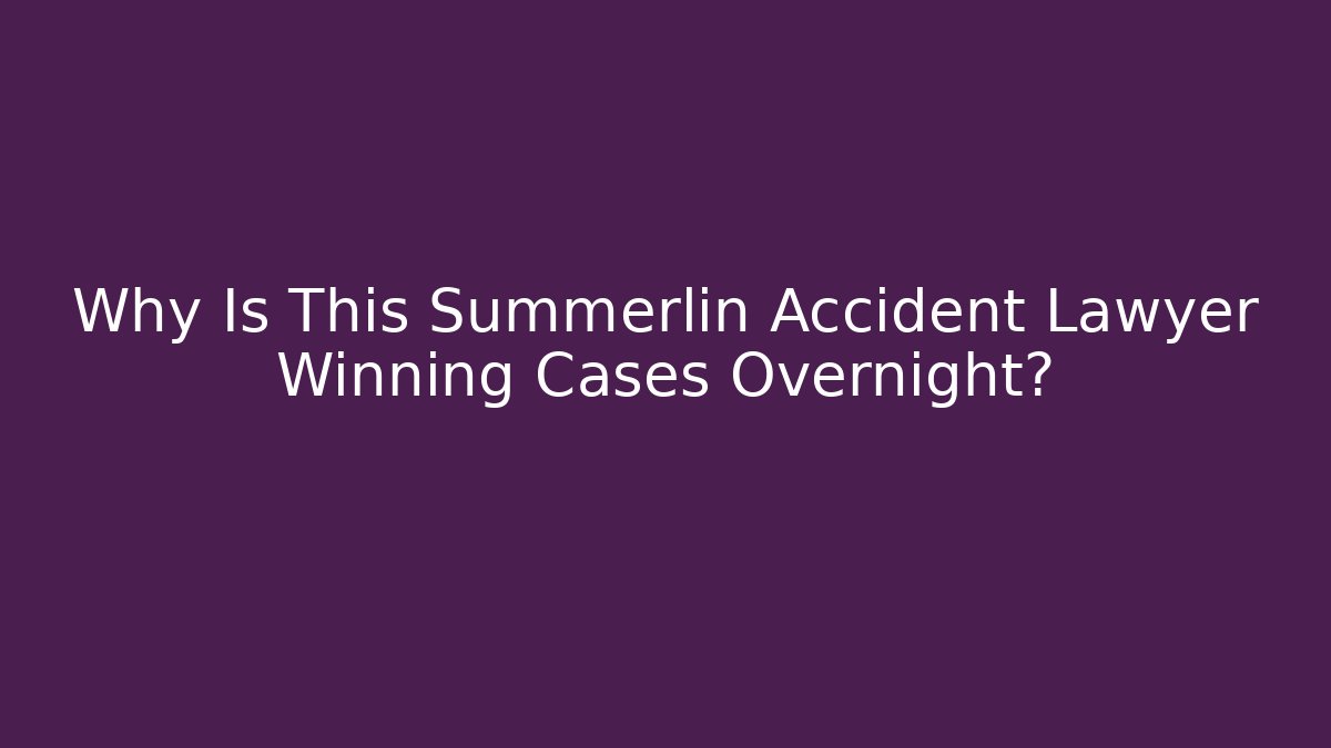 Why Is This Summerlin Accident Lawyer Winning Cases Overnight?