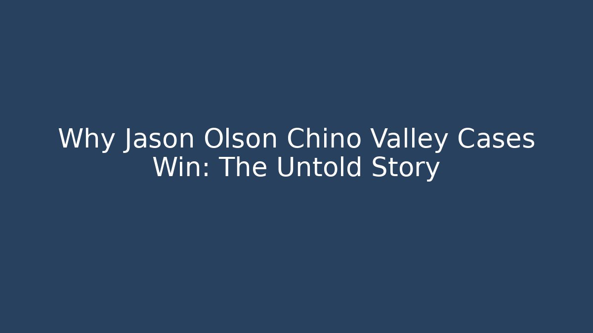 Why Jason Olson Chino Valley Cases Win: The Untold Story