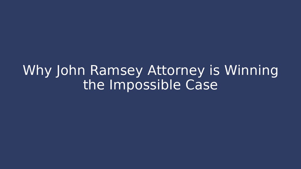 Why John Ramsey Attorney is Winning the Impossible Case