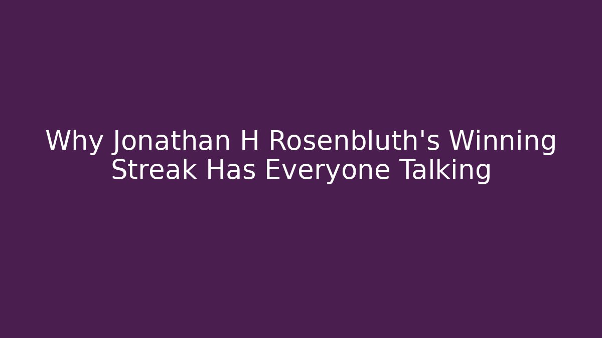 Why Jonathan H Rosenbluth's Winning Streak Has Everyone Talking - V Auction