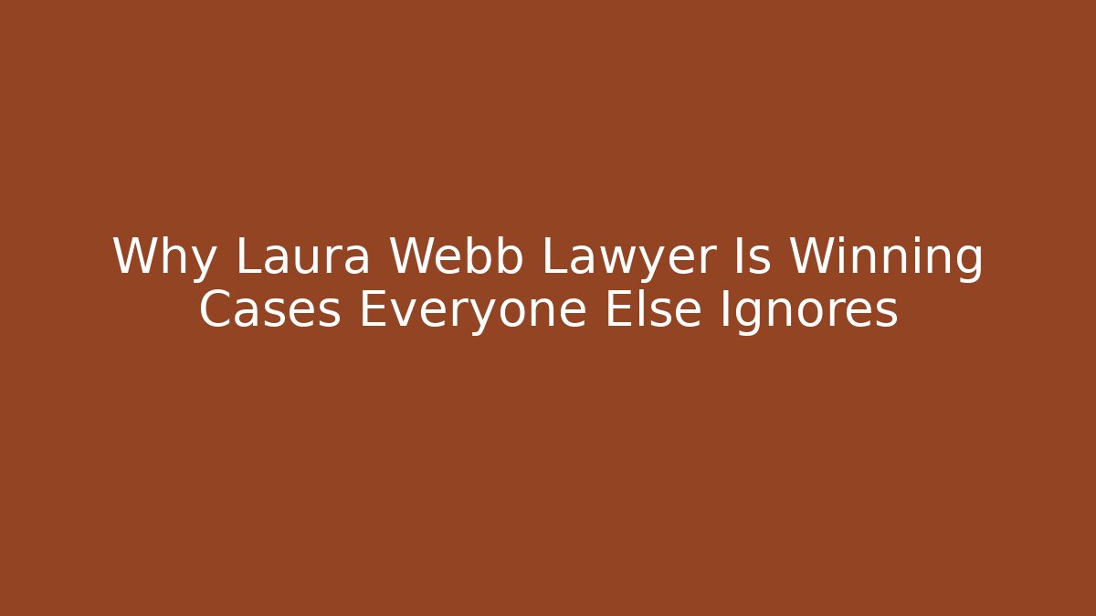 Why Laura Webb Lawyer Is Winning Cases Everyone Else Ignores