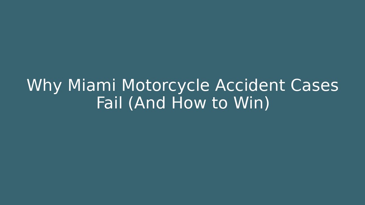 Why Miami Motorcycle Accident Cases Fail (And How to Win)