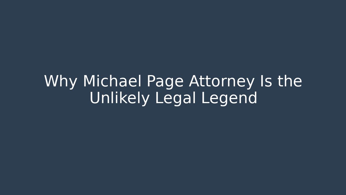 Why Michael Page Attorney Is the Unlikely Legal Legend