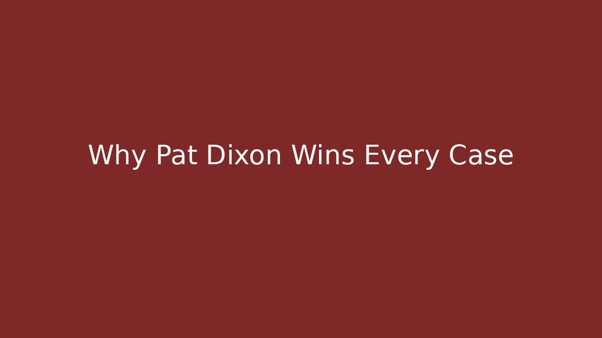 Why Pat Dixon Wins Every Case