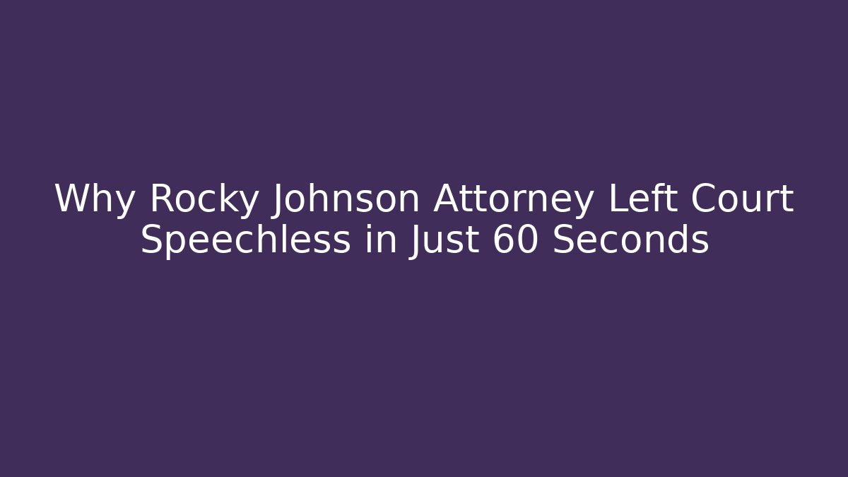 Why Rocky Johnson Attorney Left Court Speechless in Just 60 Seconds