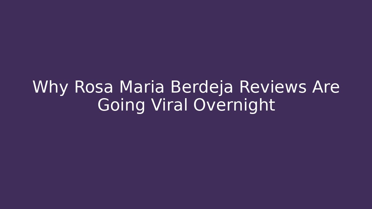 Why Rosa Maria Berdeja Reviews Are Going Viral Overnight