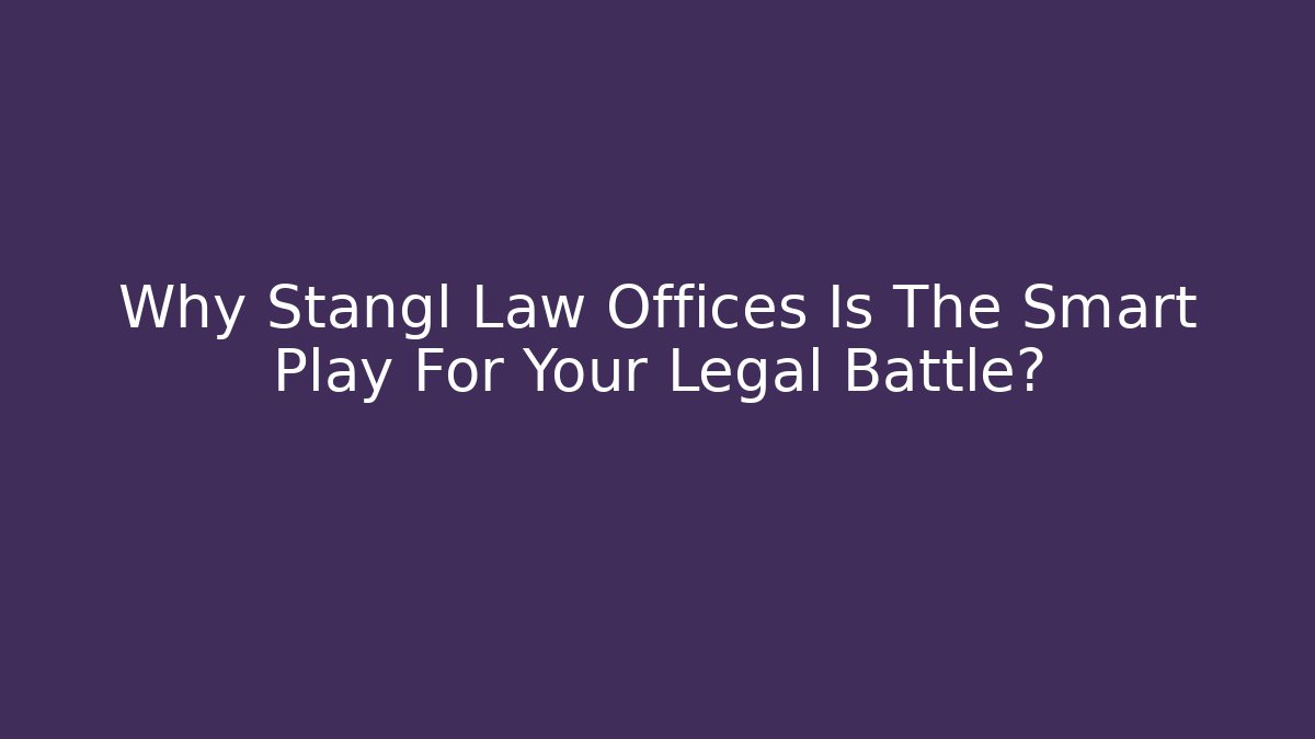 Why Stangl Law Offices Is The Smart Play For Your Legal Battle?