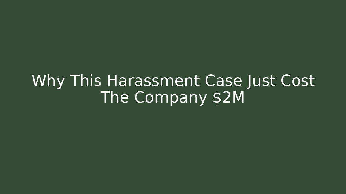 Why This Harassment Case Just Cost The Company $2M