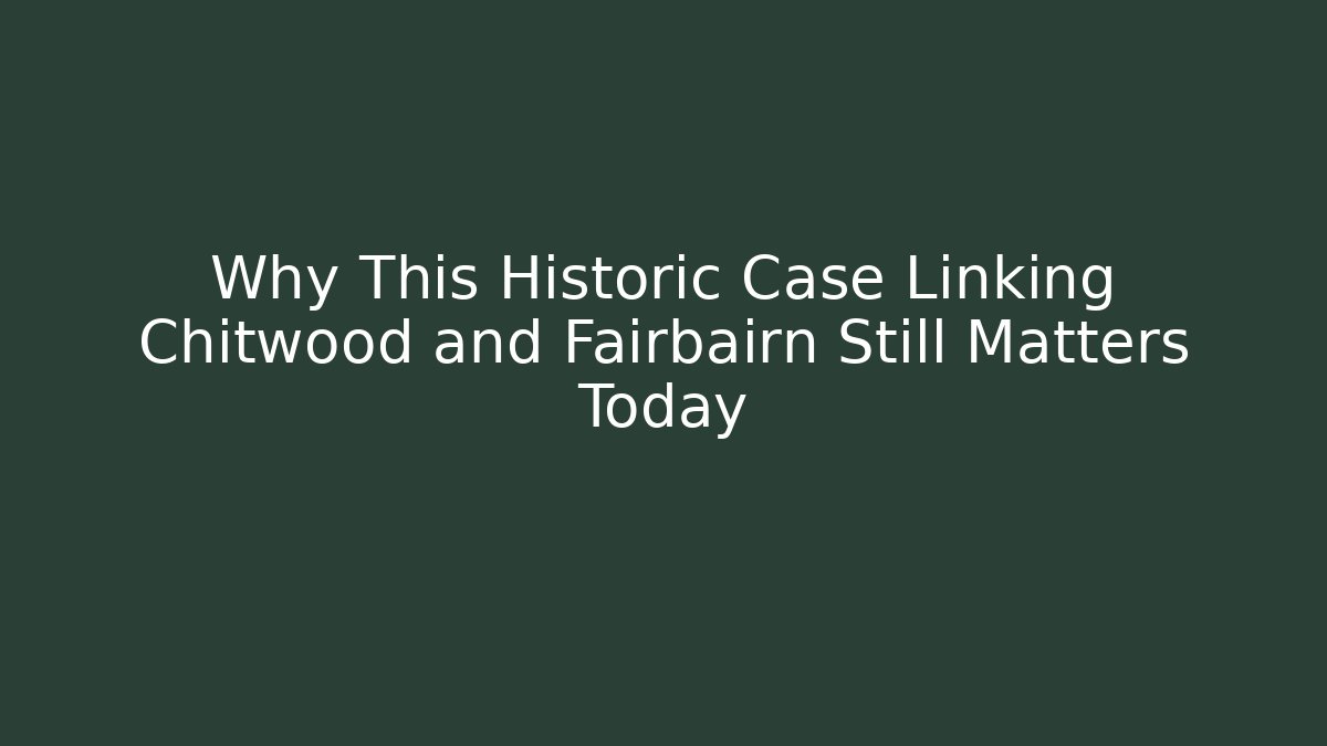 Why This Historic Case Linking Chitwood and Fairbairn Still Matters Today - V Auction