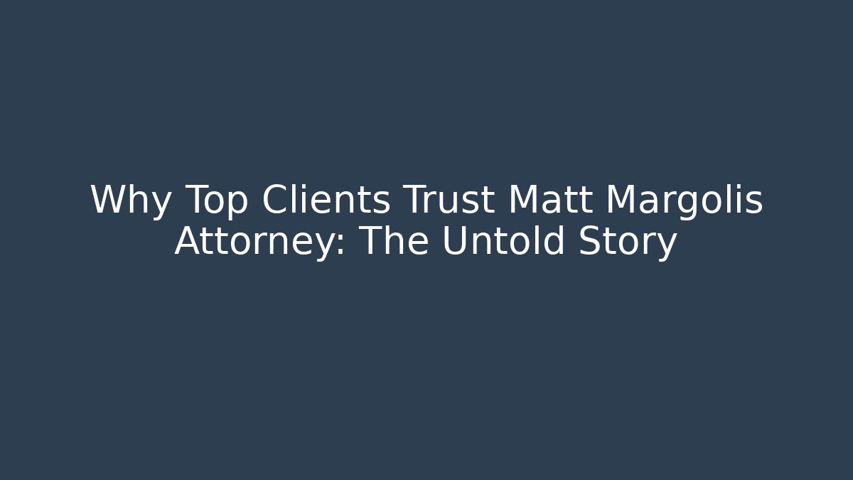 Why Top Clients Trust Matt Margolis Attorney: The Untold Story - V Auction