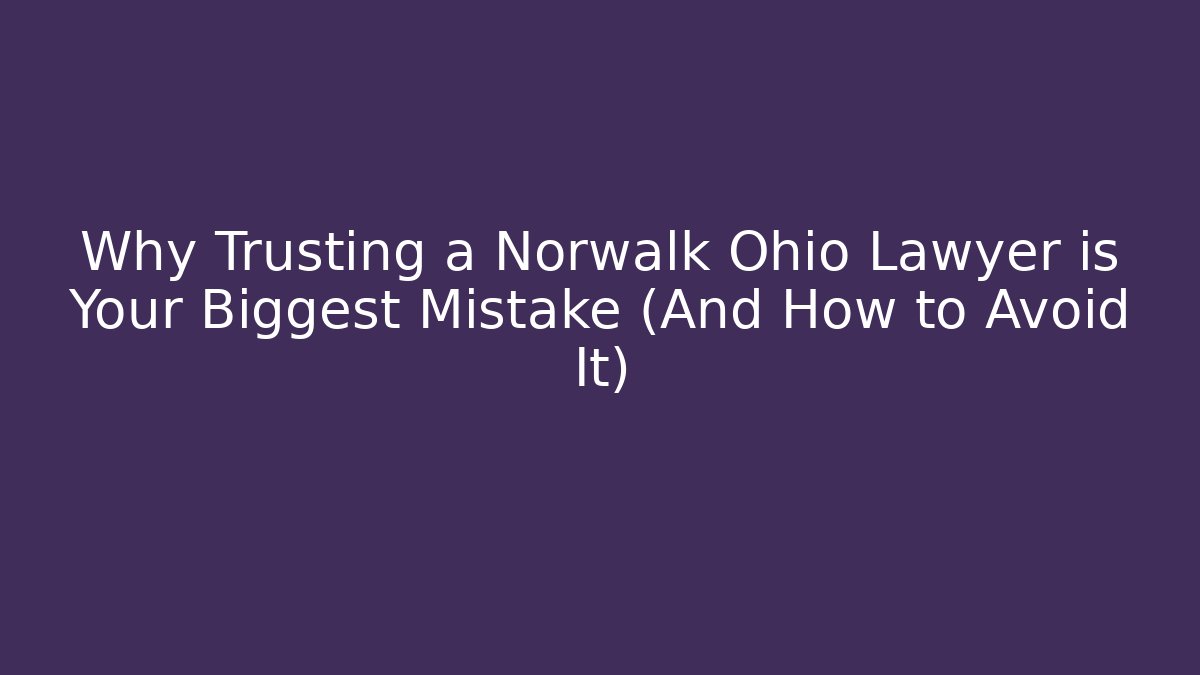 Why Trusting a Norwalk Ohio Lawyer is Your Biggest Mistake (And How to Avoid It) - V Auction