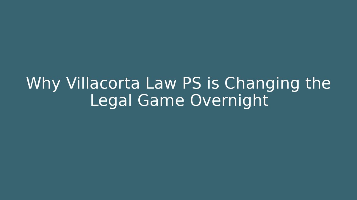 Why Villacorta Law PS is Changing the Legal Game Overnight