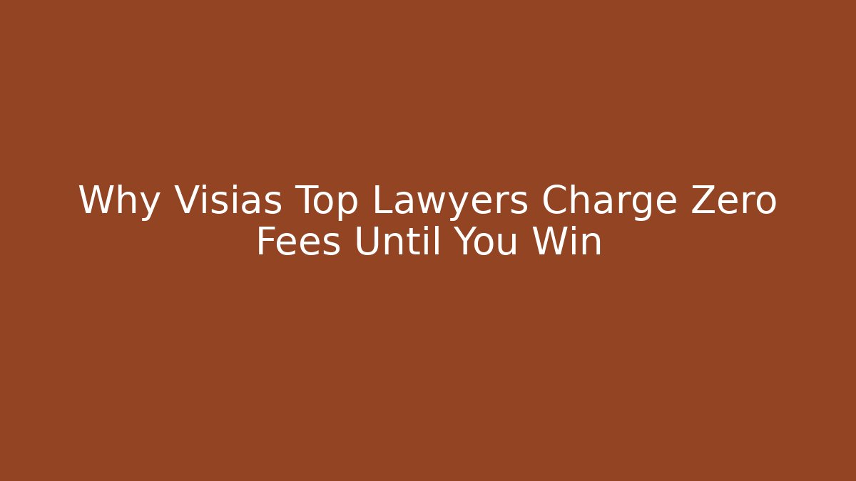 Why Visias Top Lawyers Charge Zero Fees Until You Win