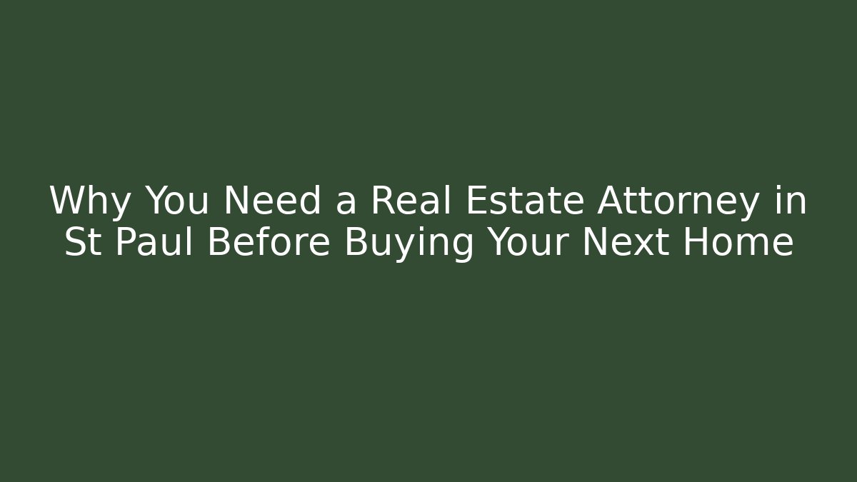 Why You Need a Real Estate Attorney in St Paul Before Buying Your Next Home - V Auction