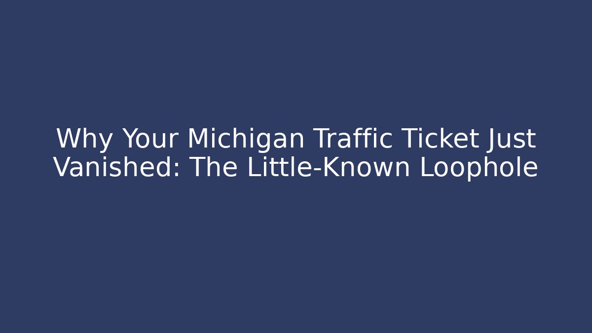 Why Your Michigan Traffic Ticket Just Vanished: The Little-Known Loophole