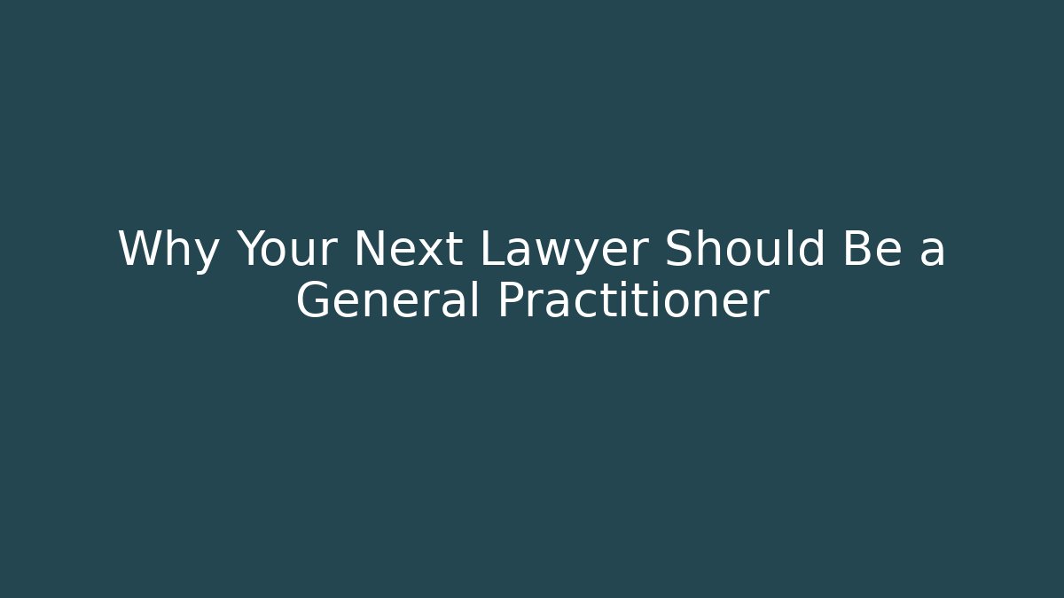 Why Your Next Lawyer Should Be a General Practitioner