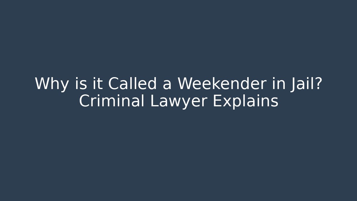 Why is it Called a Weekender in Jail? Criminal Lawyer Explains