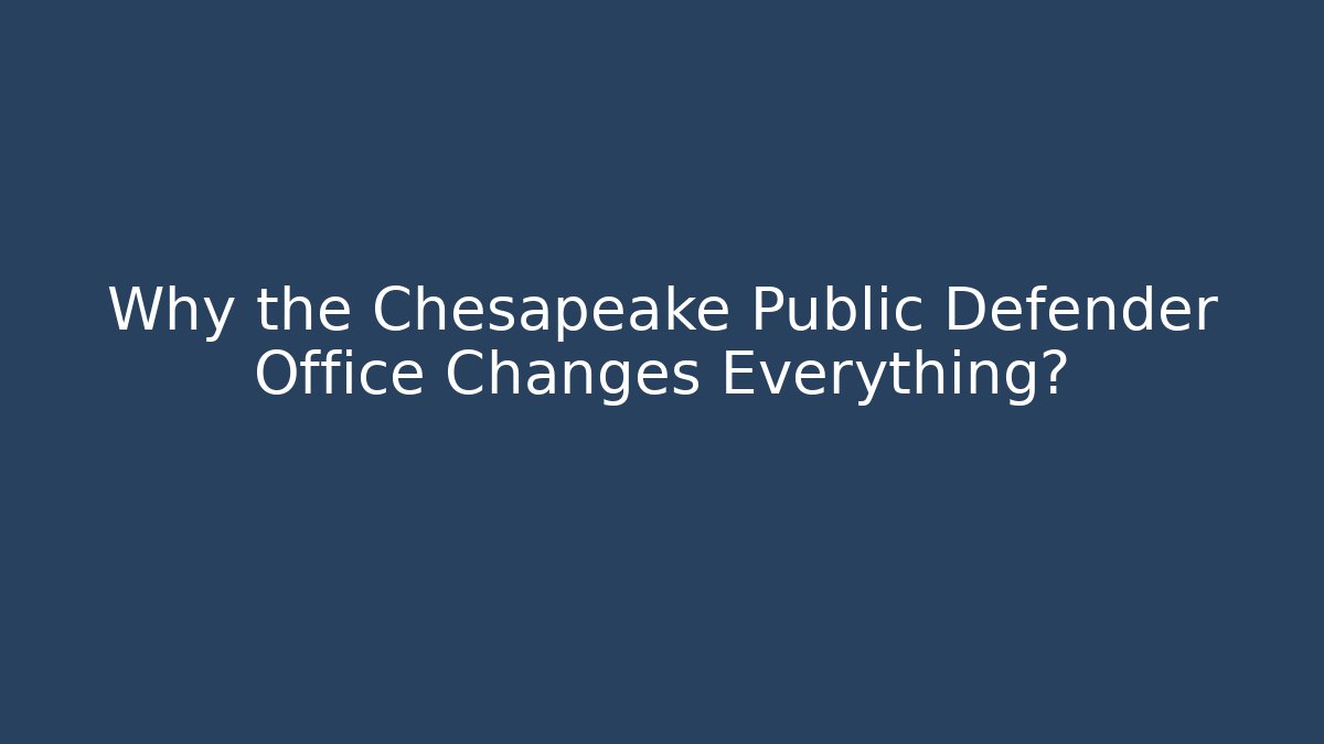 Why the Chesapeake Public Defender Office Changes Everything?