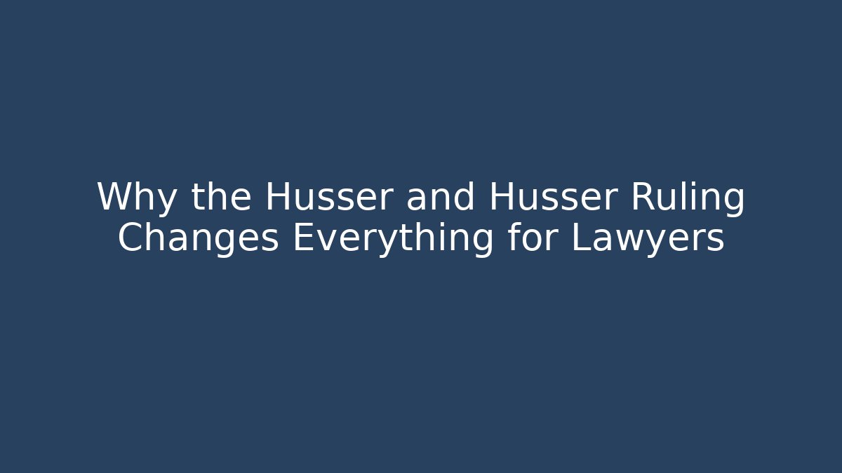 Why the Husser and Husser Ruling Changes Everything for Lawyers