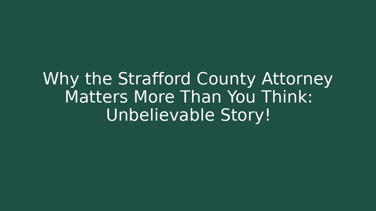 Why the Strafford County Attorney Matters More Than You Think: Unbelievable Story!