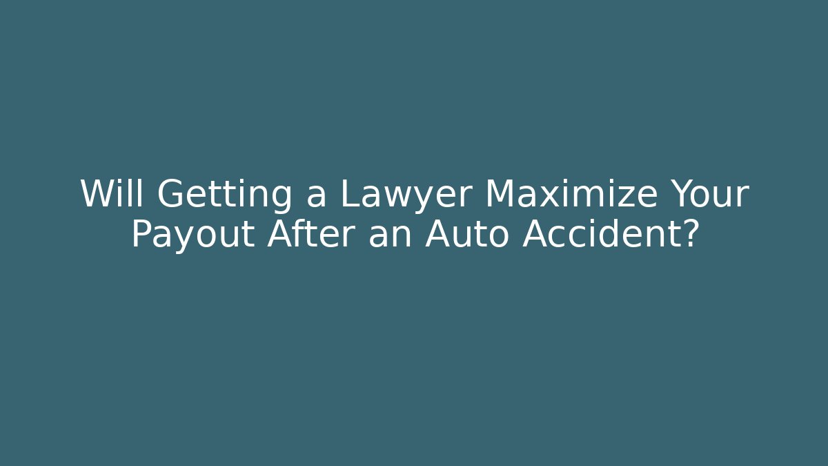 Will Getting a Lawyer Maximize Your Payout After an Auto Accident? - V Auction