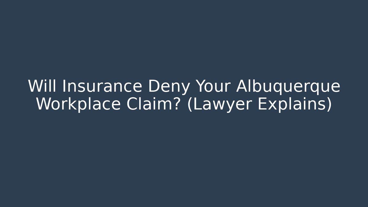 Will Insurance Deny Your Albuquerque Workplace Claim? (Lawyer Explains) - V Auction