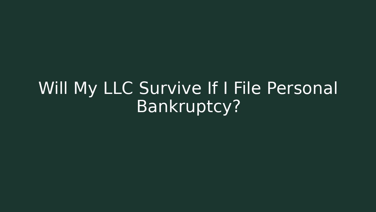 Will My LLC Survive If I File Personal Bankruptcy?
