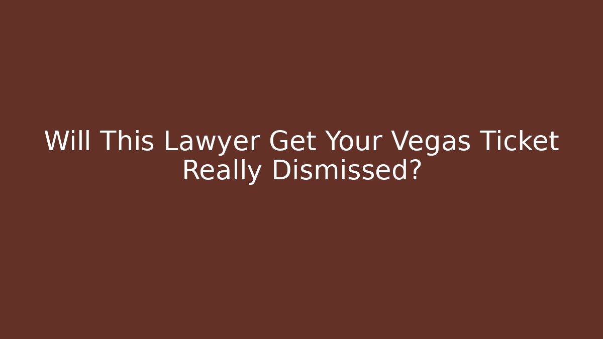 Will This Lawyer Get Your Vegas Ticket Really Dismissed?