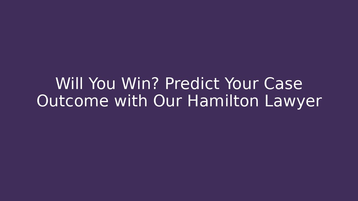 Will You Win? Predict Your Case Outcome with Our Hamilton Lawyer