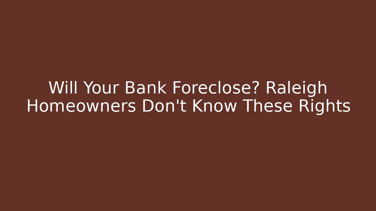Will Your Bank Foreclose? Raleigh Homeowners Don't Know These Rights - V Auction