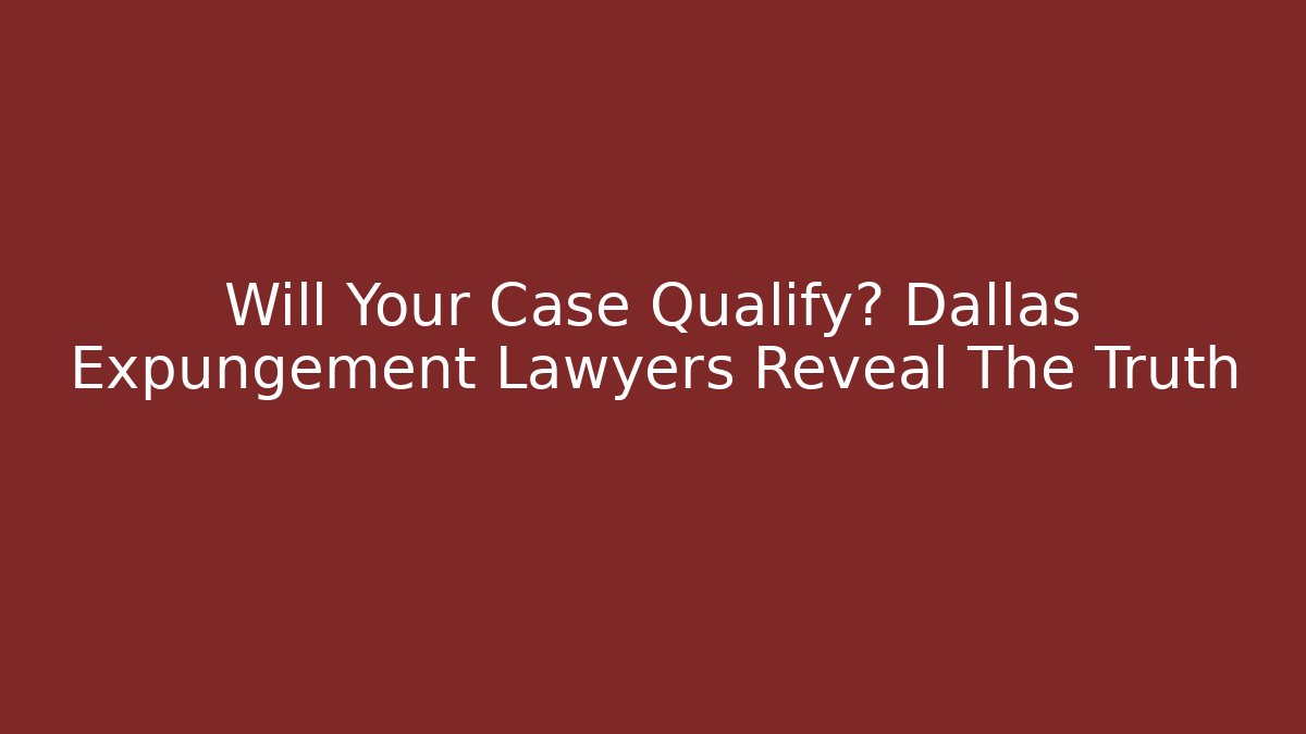 Will Your Case Qualify? Dallas Expungement Lawyers Reveal The Truth - V Auction