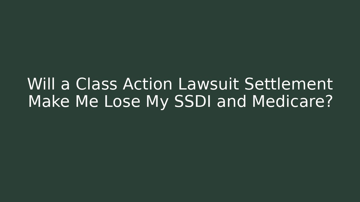 Will a Class Action Lawsuit Settlement Make Me Lose My SSDI and Medicare? - V Auction
