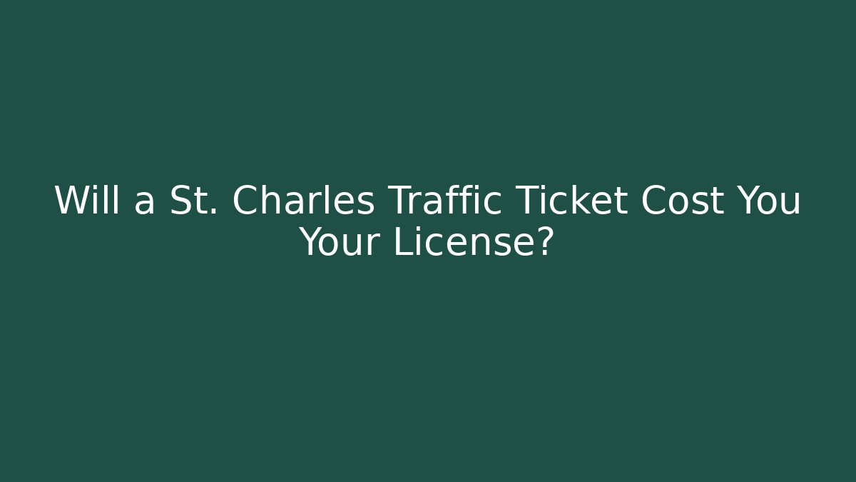 Will a St. Charles Traffic Ticket Cost You Your License? - V Auction