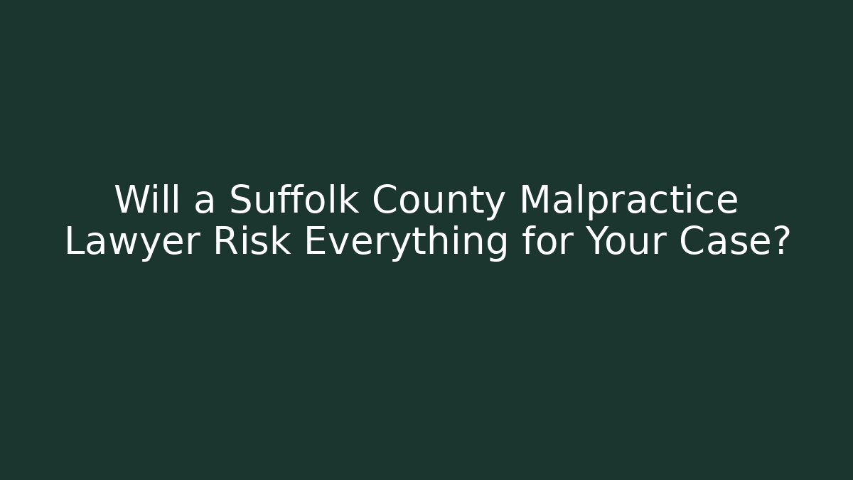 Will a Suffolk County Malpractice Lawyer Risk Everything for Your Case? - V Auction