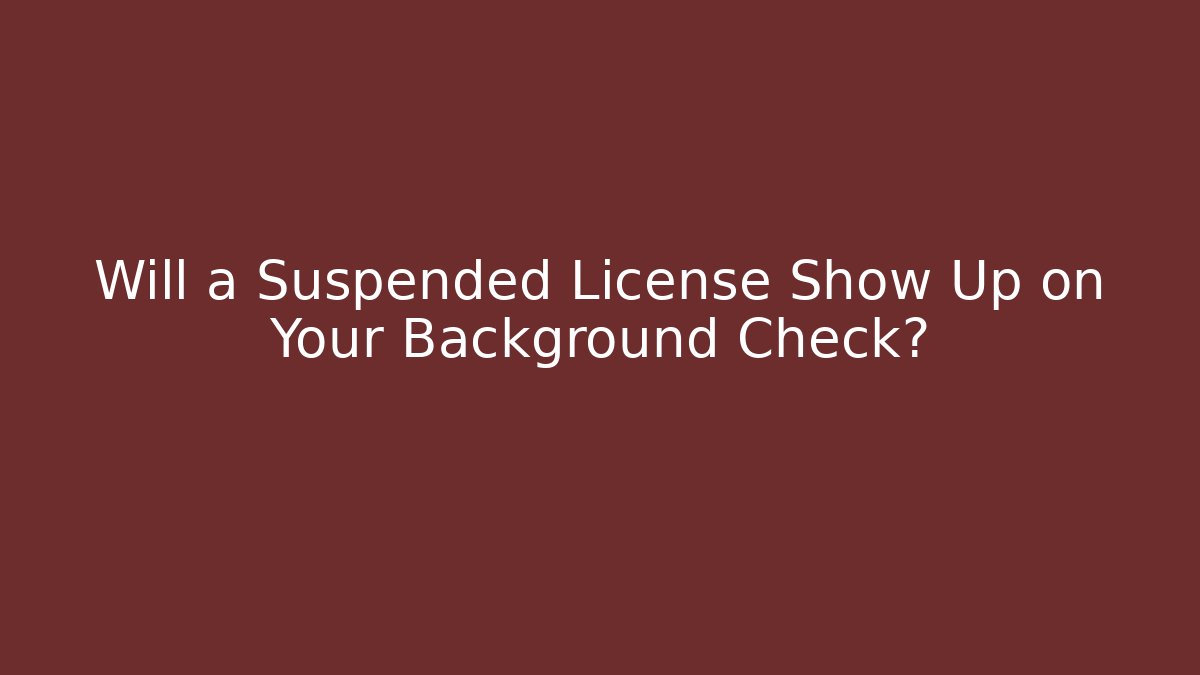Will a Suspended License Show Up on Your Background Check?
