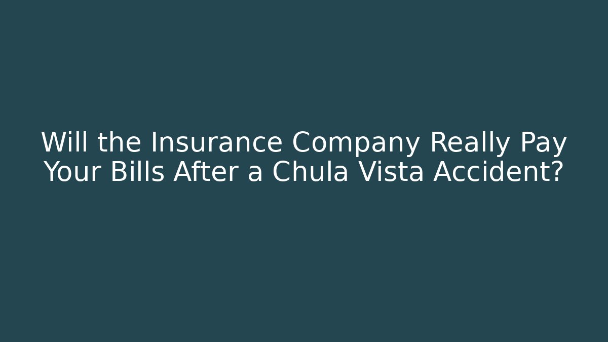 Will the Insurance Company Really Pay Your Bills After a Chula Vista Accident? - V Auction