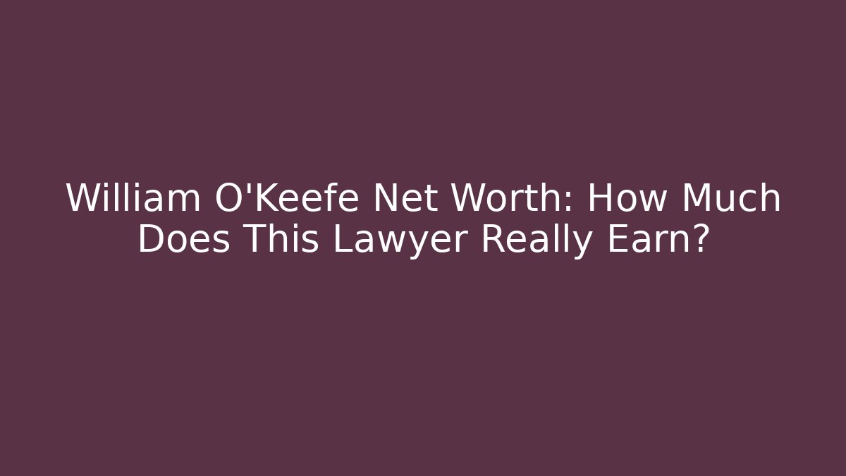 William O'Keefe Net Worth: How Much Does This Lawyer Really Earn? - V Auction