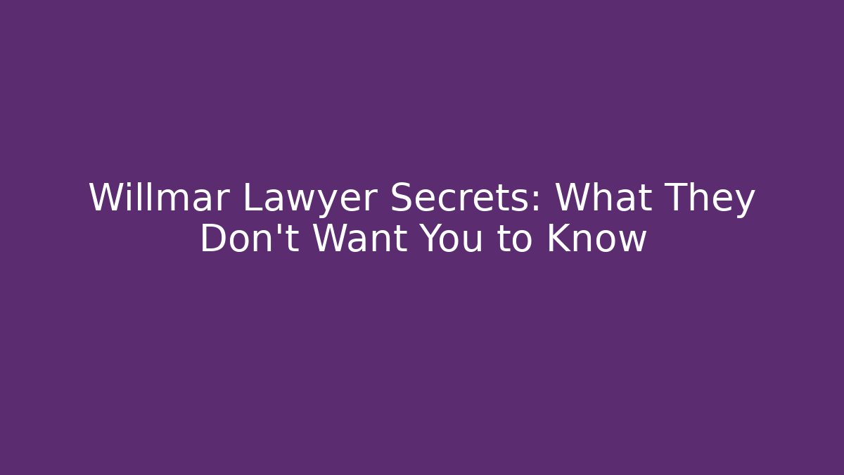 Willmar Lawyer Secrets: What They Don't Want You to Know