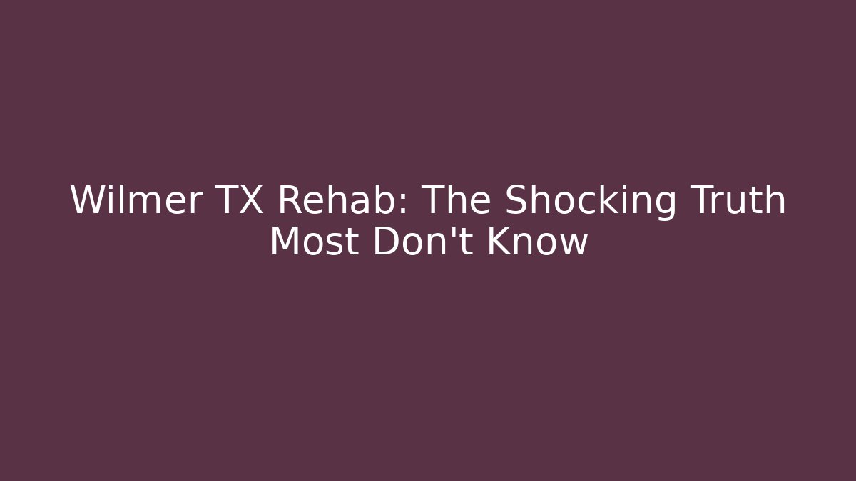 Wilmer TX Rehab: The Shocking Truth Most Don't Know - V Auction