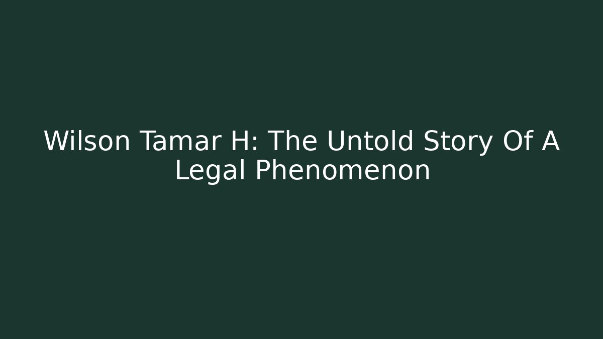 Wilson Tamar H: The Untold Story Of A Legal Phenomenon